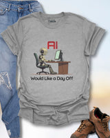 AI Would Like A Day Off T-Shirt