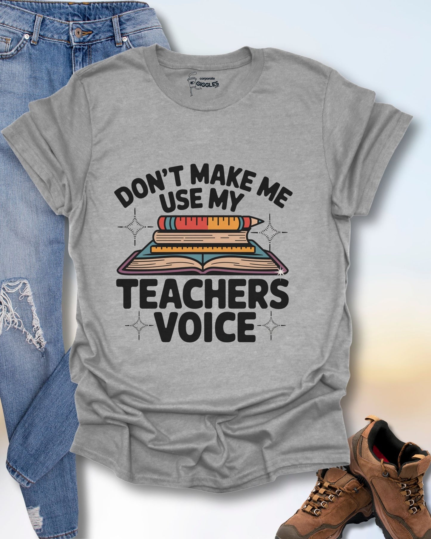 Don't Make Me Use My Teachers Voice T-Shirt