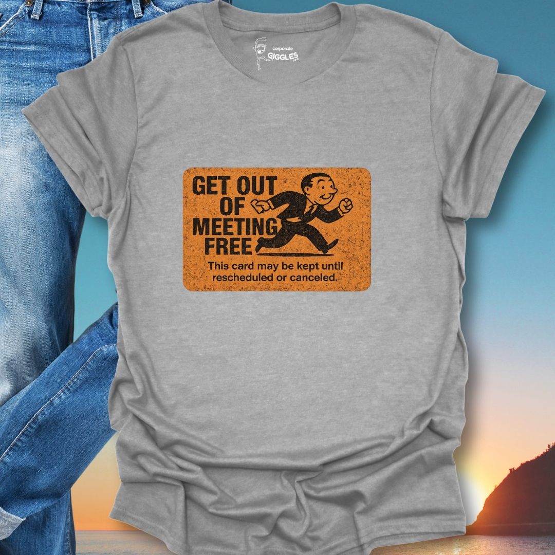 Get Out Of Meeting Free Card T-Shirt