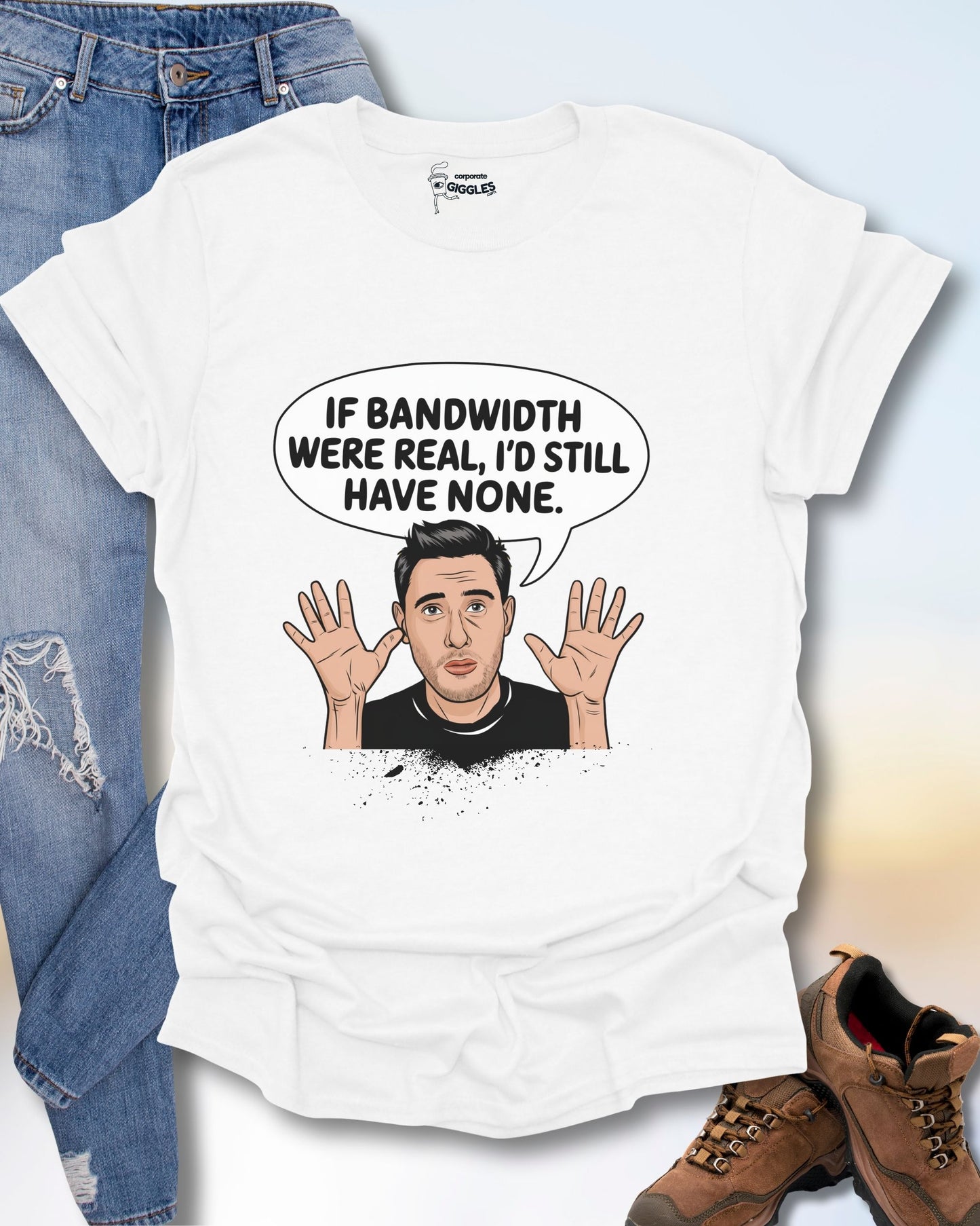 If Bandwidth Were Real T-Shirt