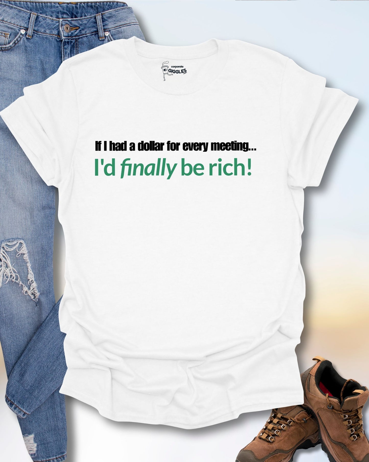 If I Had A Dollar...Every Meeting T-Shirt