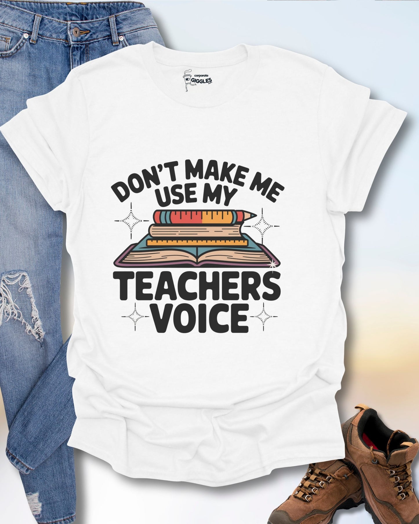 Don't Make Me Use My Teachers Voice T-Shirt