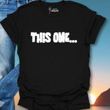 This One... T-Shirt