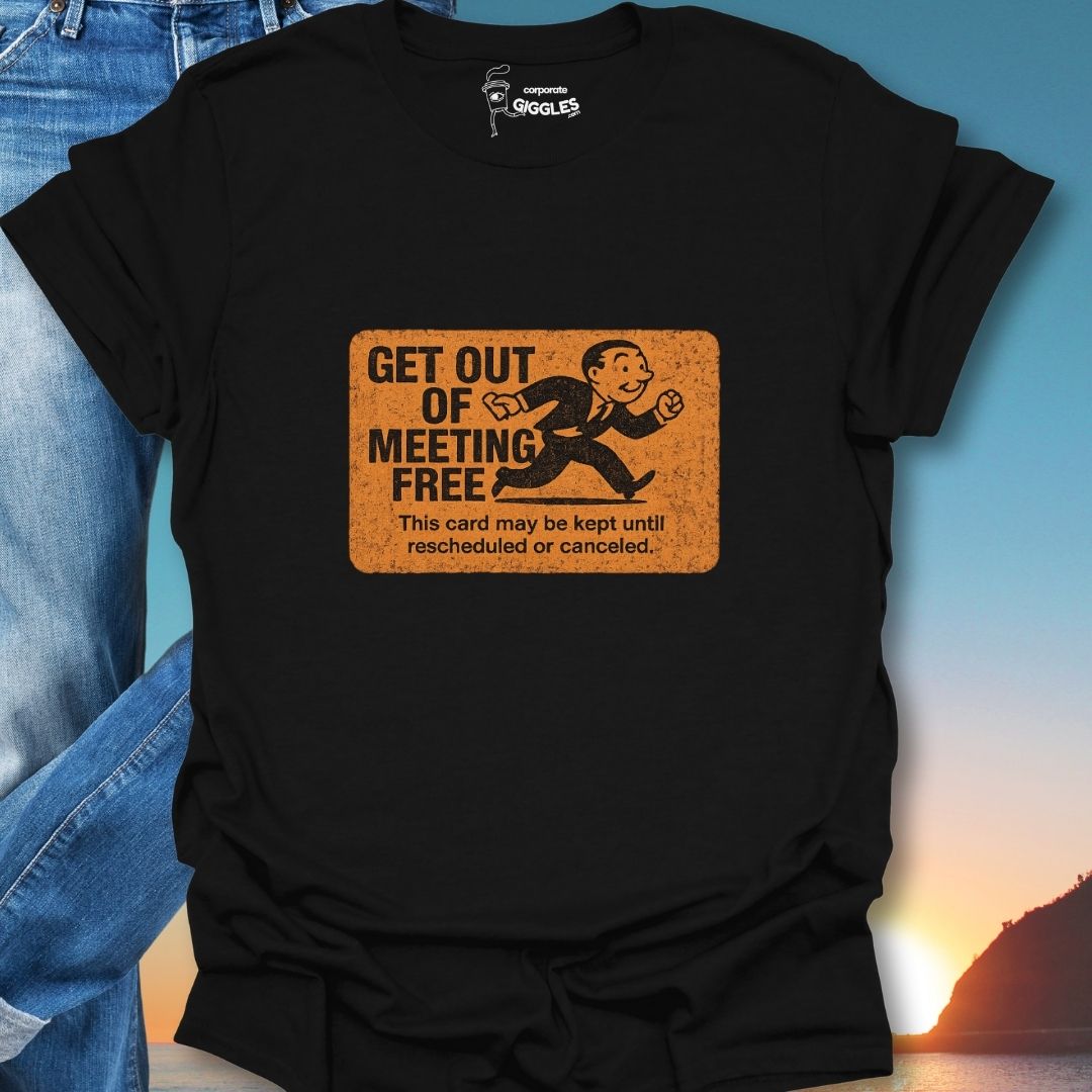 Get Out Of Meeting Free Card T-Shirt