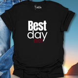 Best Day Ever. T-Shirt