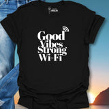 Good Vibes Strong Wi-Fi T-Shirt