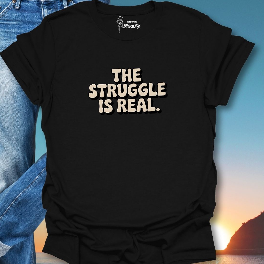 The Struggle Is Real T-Shirt