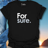 For Sure. T-Shirt