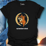 My Hamster Is Tired  T-Shirt