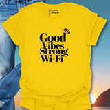 Good Vibes Strong Wi-Fi T-Shirt