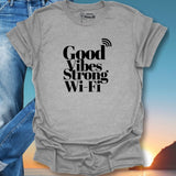 Good Vibes Strong Wi-Fi T-Shirt