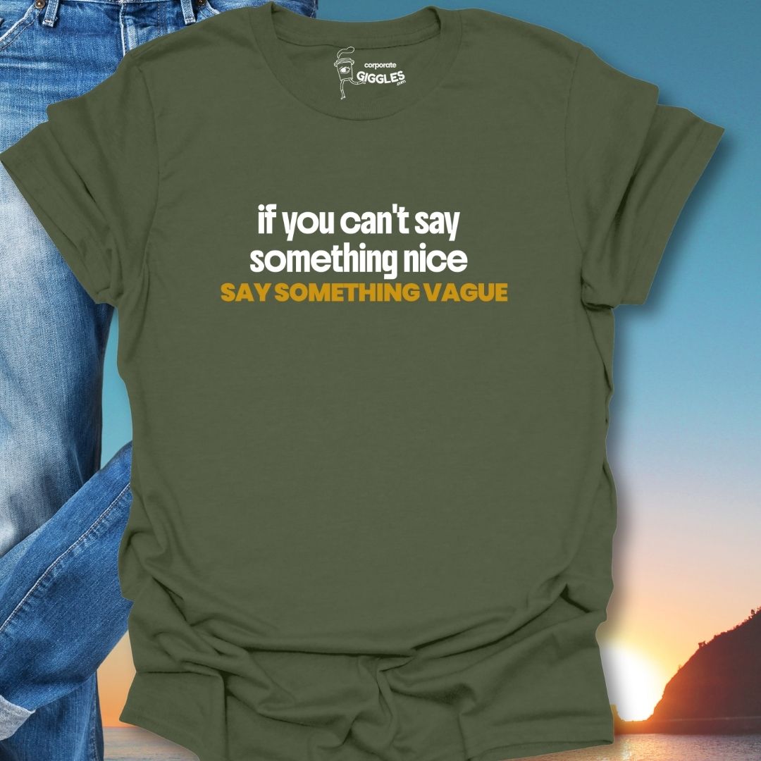 If You Can't Say Something Nice T-Shirt