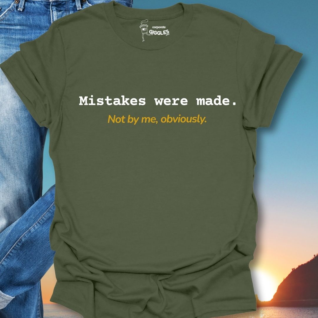 Mistakes Were Made. Not By Me, Obviously. T-Shirt