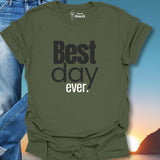 Best Day Ever. T-Shirt