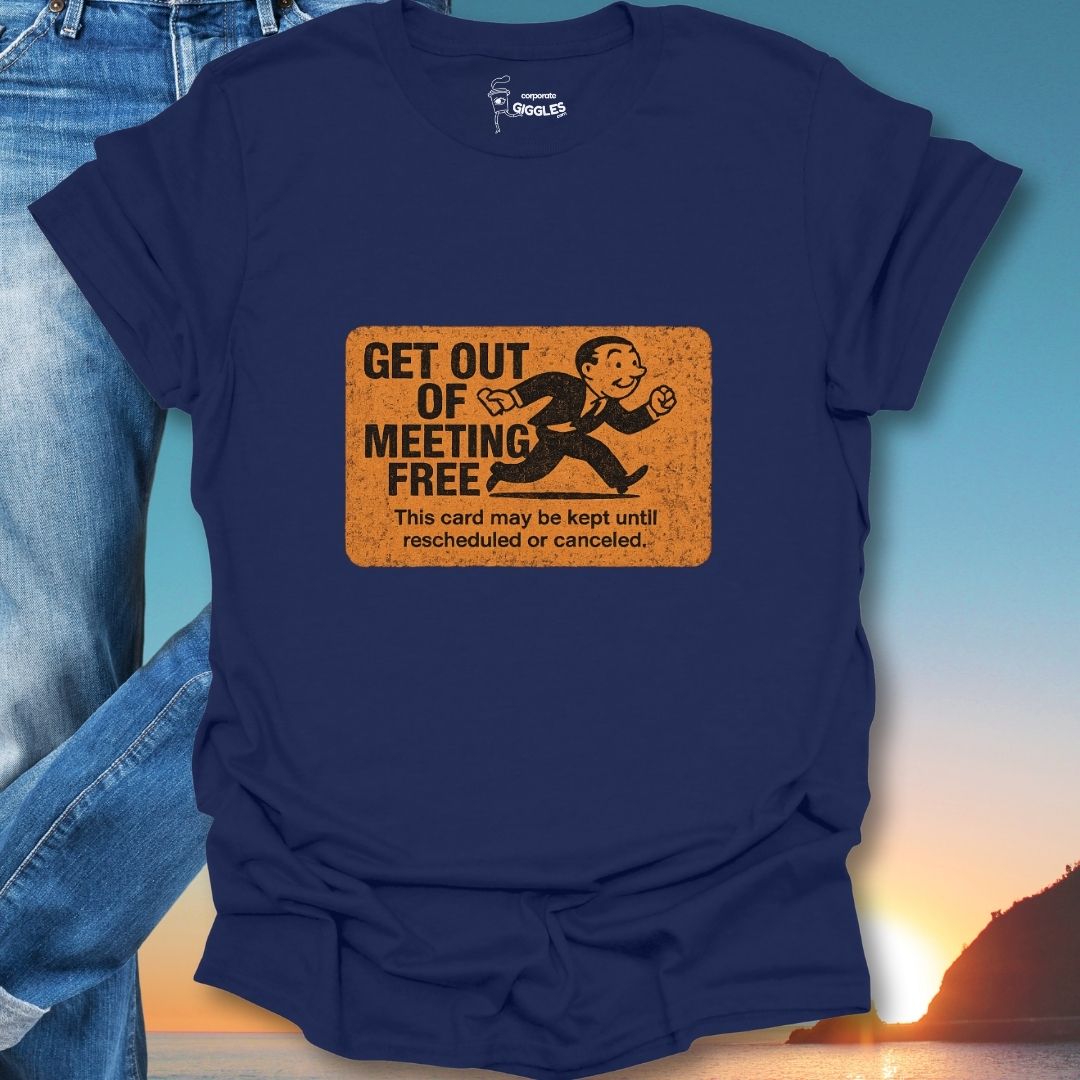 Get Out Of Meeting Free Card T-Shirt