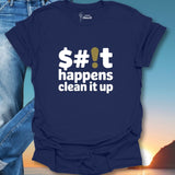 $#!t Happens Clean It Up T-Shirt