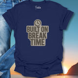 Built On Break Time T-Shirt