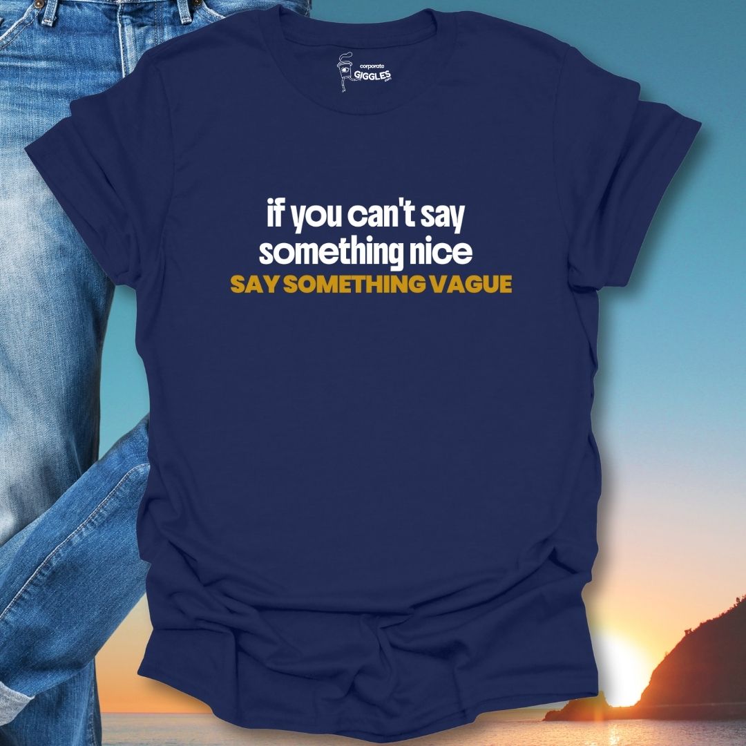 If You Can't Say Something Nice T-Shirt