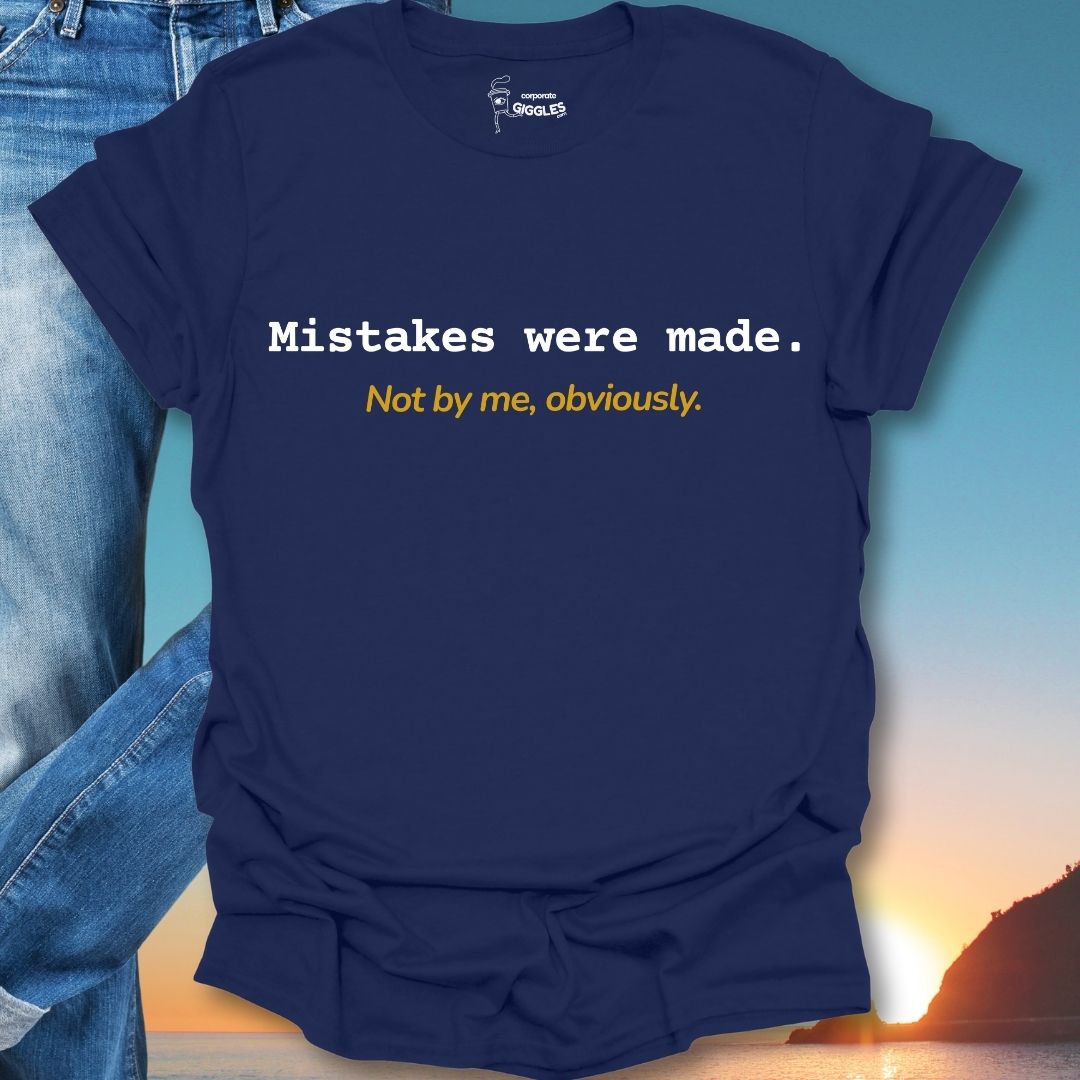 Mistakes Were Made. Not By Me, Obviously. T-Shirt