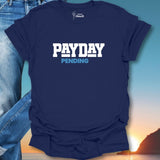 Pay Day Pending T-Shirt