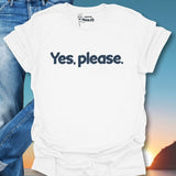Yes, Please. T-Shirt