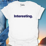 Interesting. T-Shirt