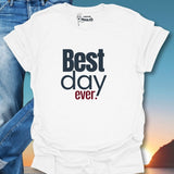 Best Day Ever. T-Shirt