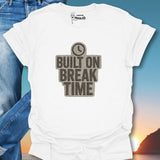 Built On Break Time T-Shirt