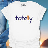 Totally. T-Shirt