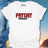 Pay Day Pending T-Shirt