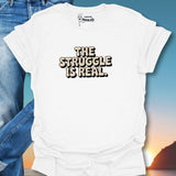 The Struggle Is Real T-Shirt