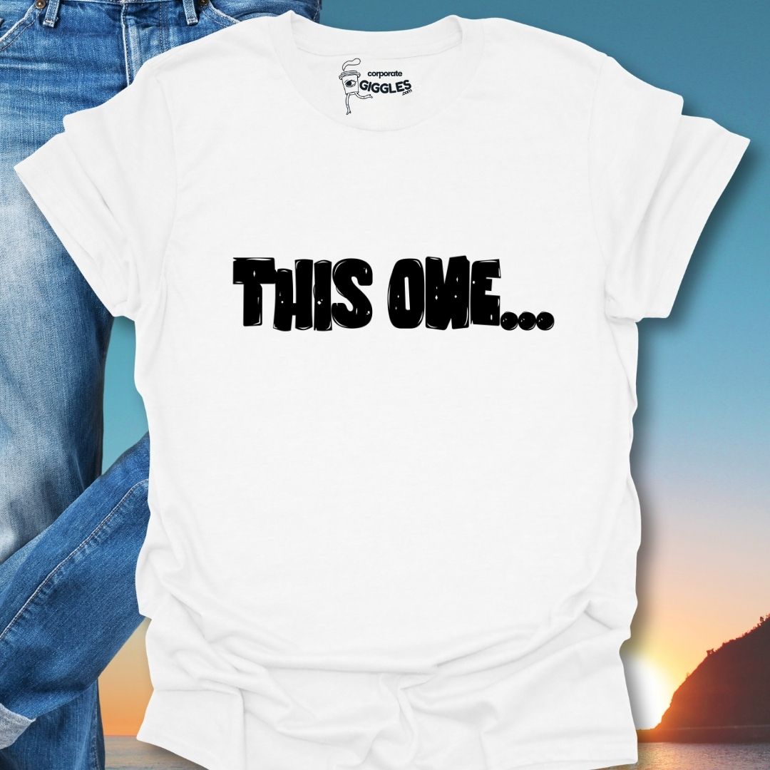 This One... T-Shirt