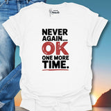 Never Again OK One More Time. T-Shirt