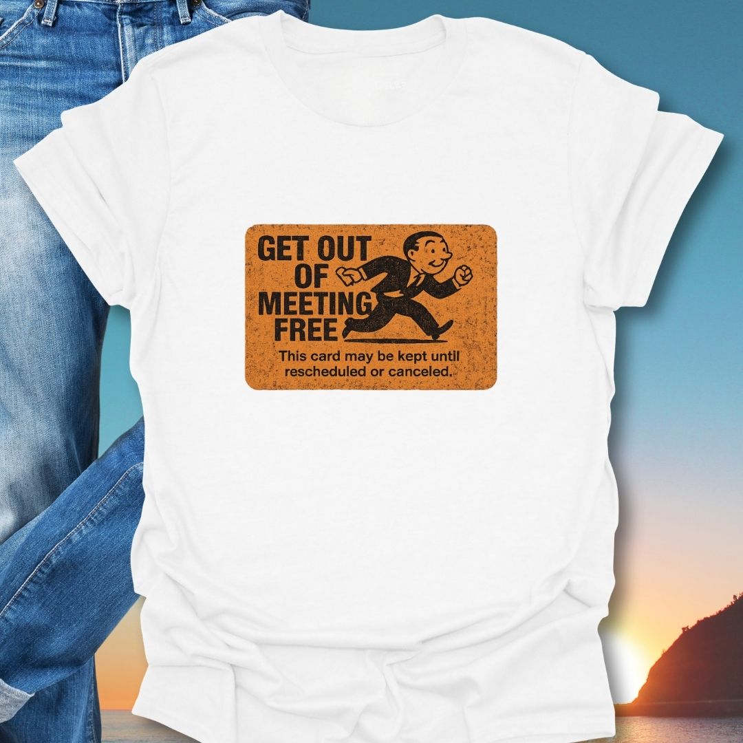 Get Out Of Meeting Free Card T-Shirt