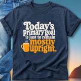Navy t-shirt with "Today's primary goal is just to remain mostly upright" and a mug graphic.