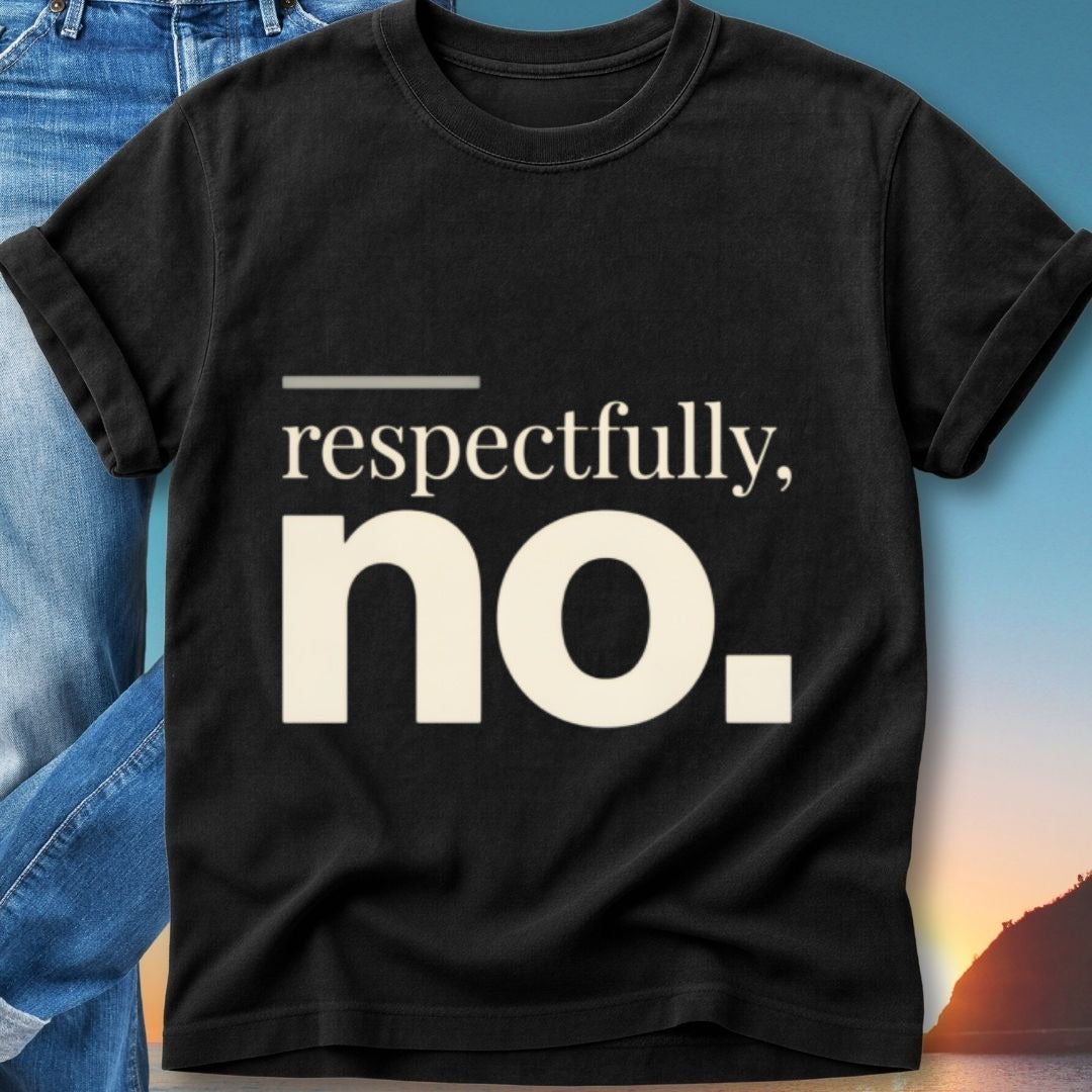 Black t-shirt with "respectfully, no." text in white.