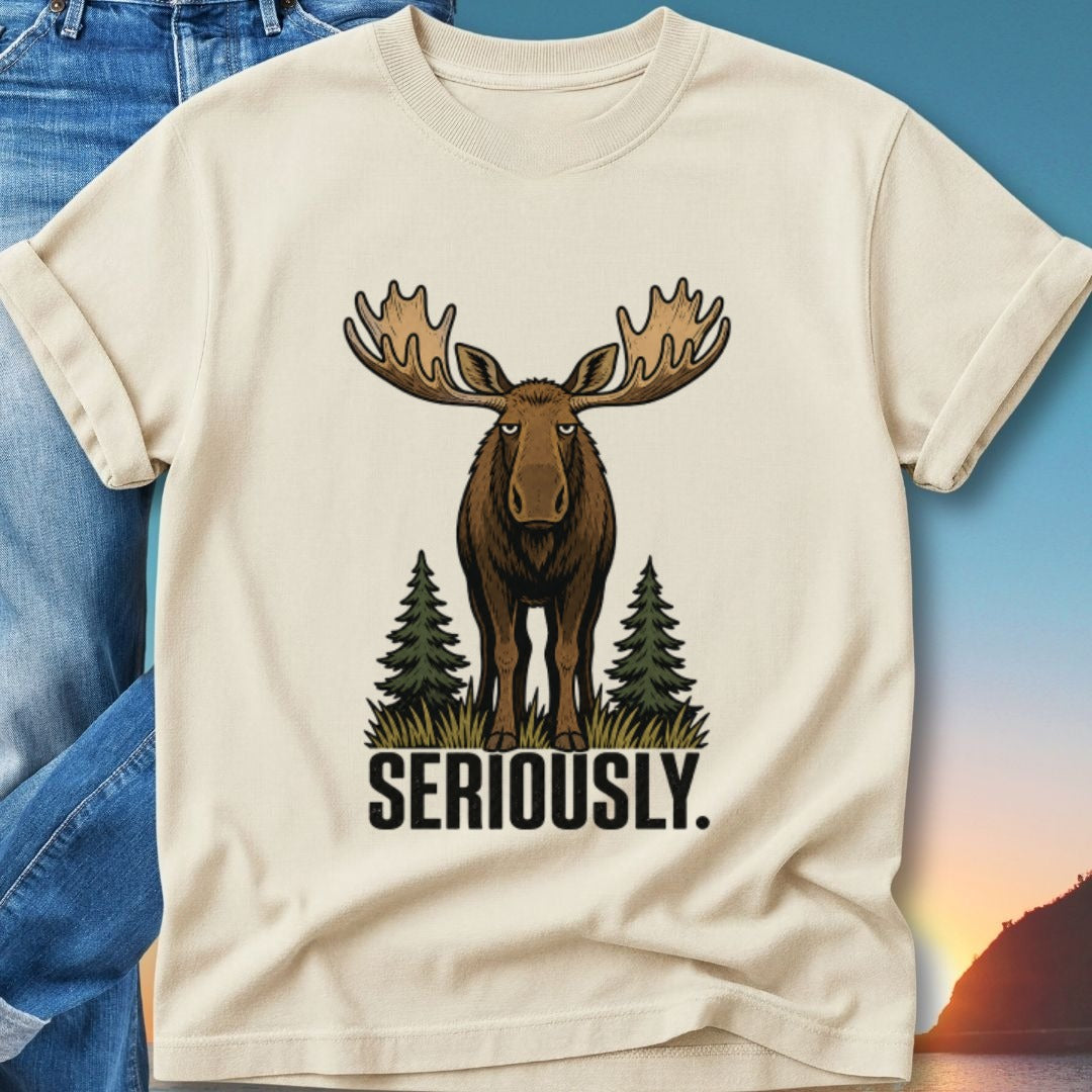 T-shirt with a moose illustration and the word "SERIOUSLY".