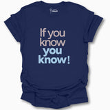 If You Know You Know T-Shirt