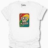 Skip Me Please T-Shirt