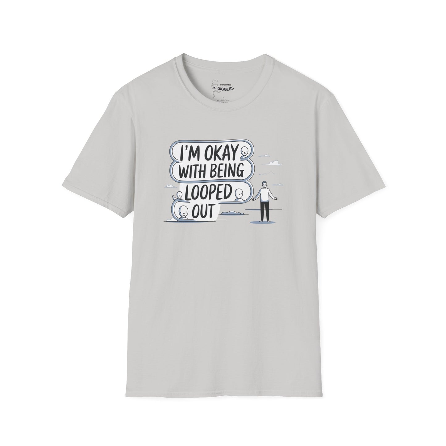 The I'm Okay With Being Looped Out T-Shirt