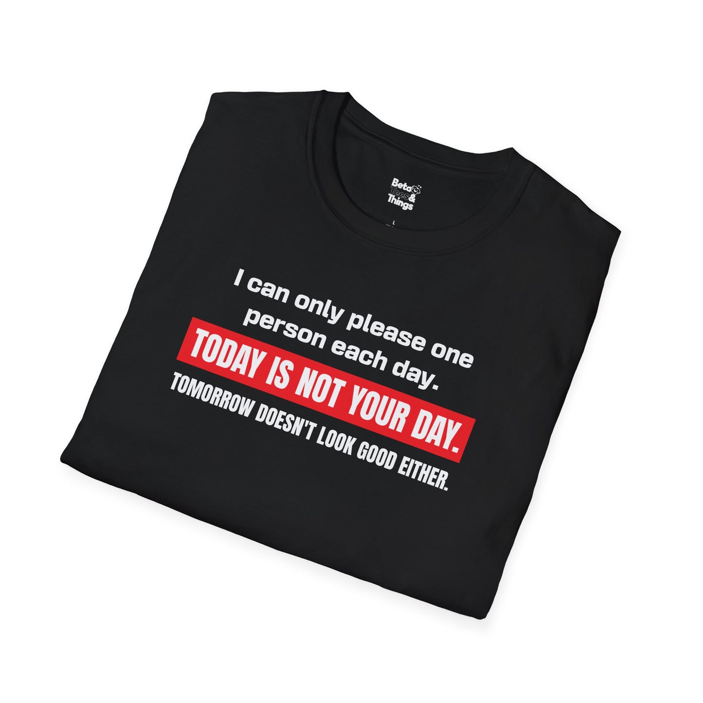 Today Is Not Your Day T-Shirt