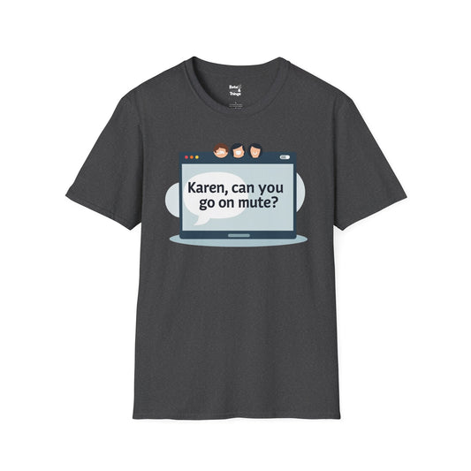 Can you go on mute? T-Shirt