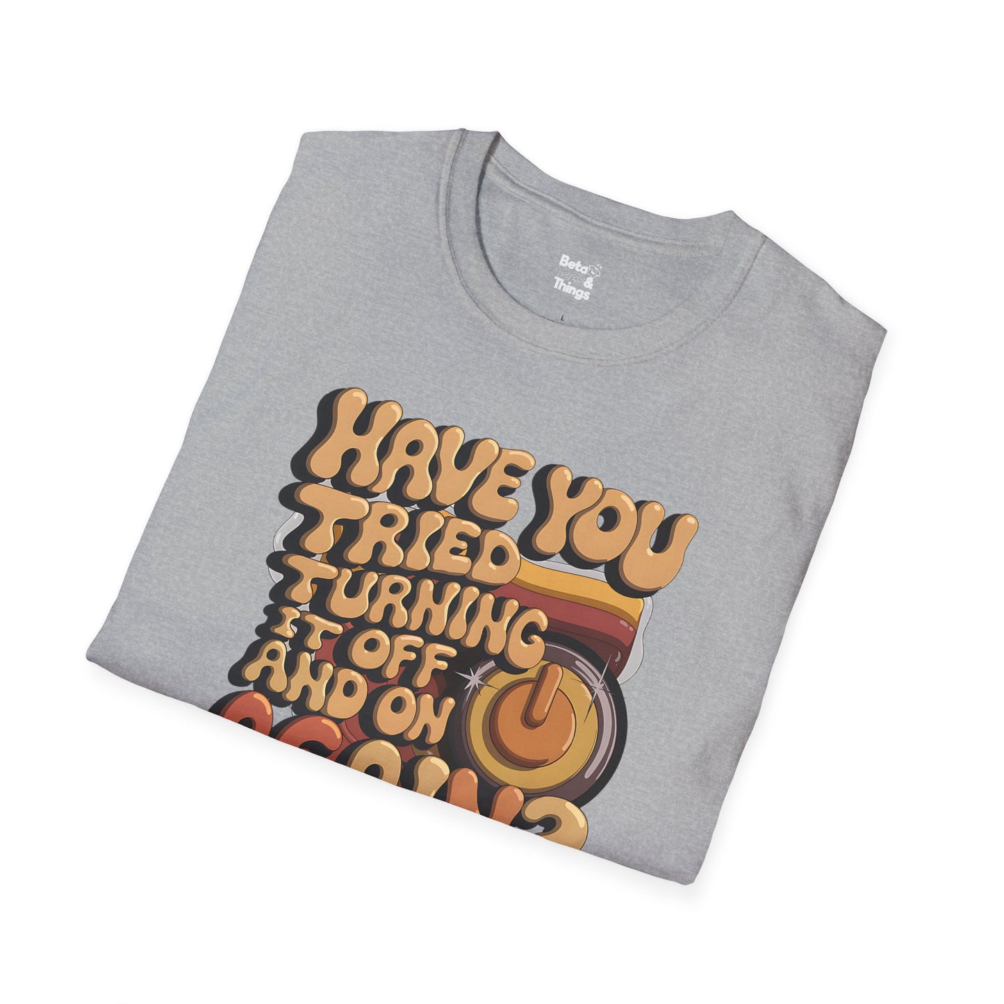 The Try turning it on and off T-Shirt