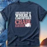 Navy t-shirt with text "I have reached the age where a comfortable chair is an event".