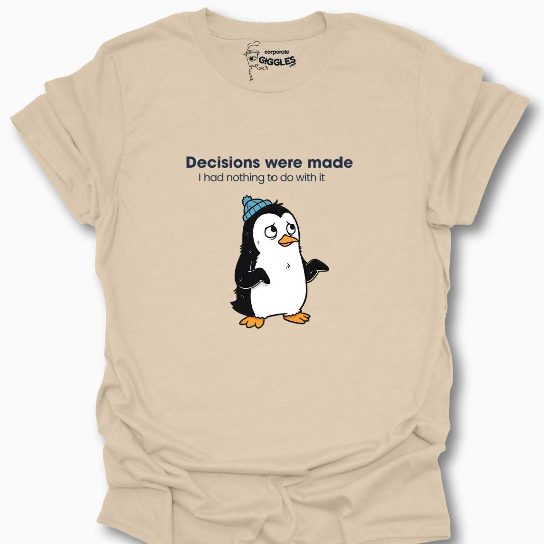 Decisions Were Made T-Shirt
