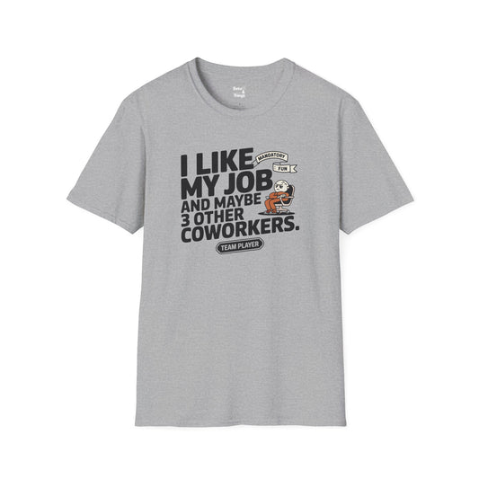 I Like My Job & 3 other Co-Workers T-Shirt