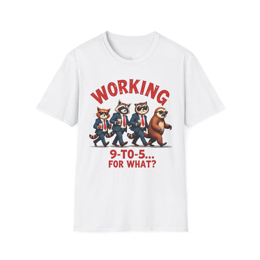 Working 9-5 for what? T-Shirt