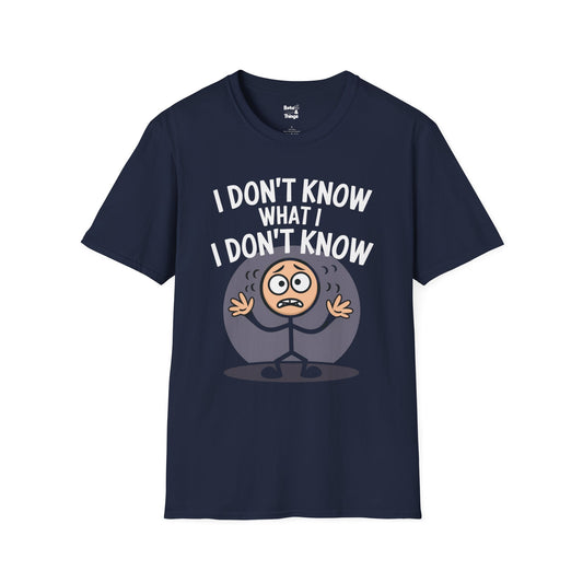 I Don't Know what I  Don't Know T-Shirt