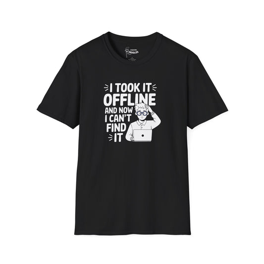 The I Took It Offline And Can't Find It T-Shirt