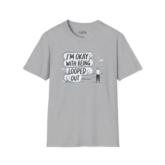 The I'm Okay With Being Looped Out T-Shirt